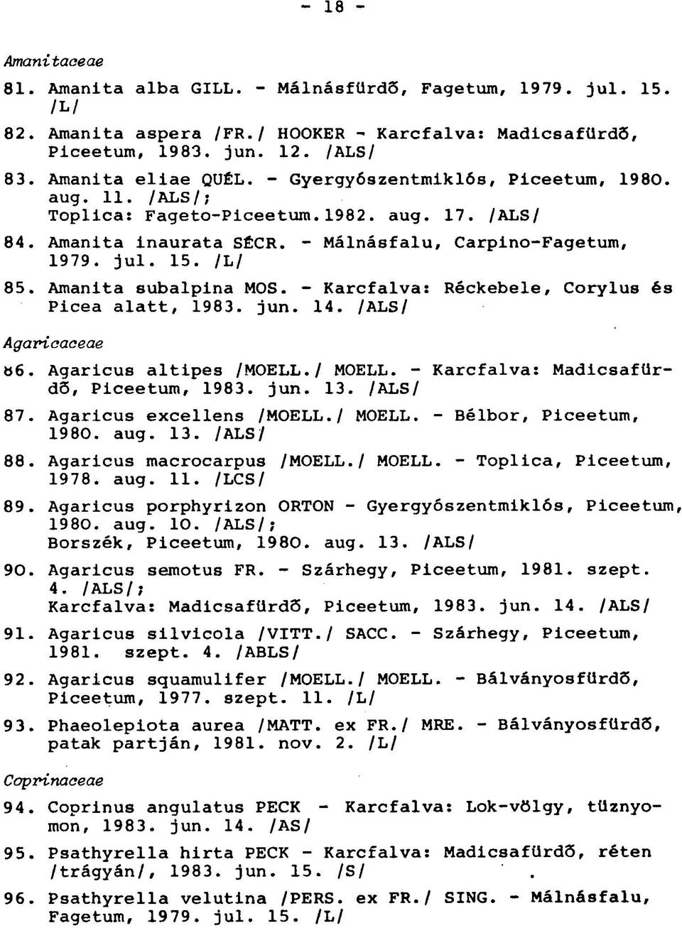 Amanita subalpina MOS. - Karcfalva: Réckebele, Corylus és Picea alatt, 1983. jun. 14. /ALS/ Agaricaceae ö6. Agaricus altipes /MOELL./ MOELL. - Karcfalva: Madicsafürdő, Piceetum, 1983. jun. 13.