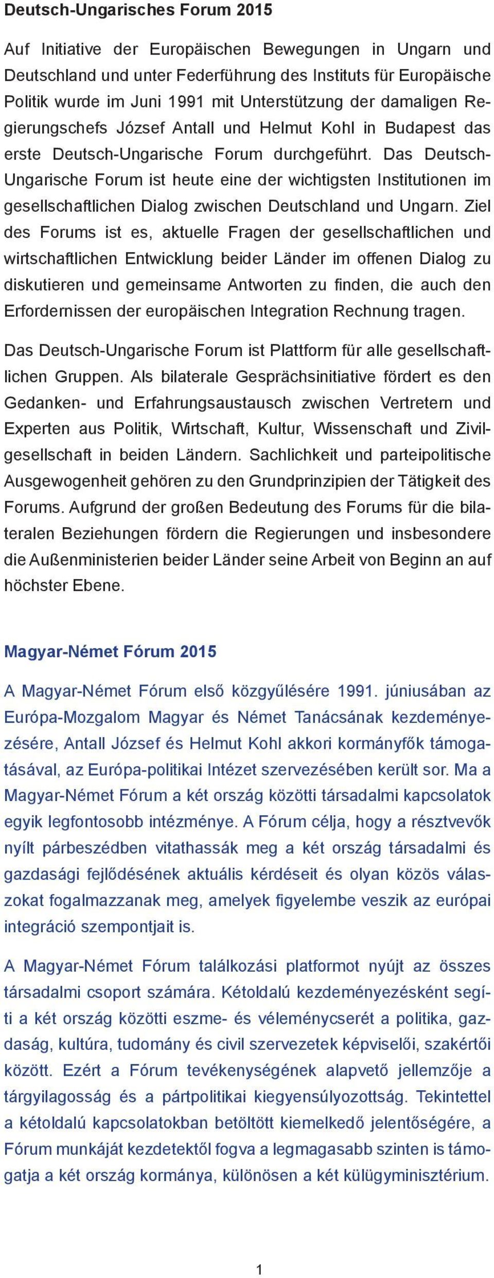 Das Deutsch- Ungarische Forum ist heute eine der wichtigsten Institutionen im gesellschaftlichen Dialog zwischen Deutschland und Ungarn.