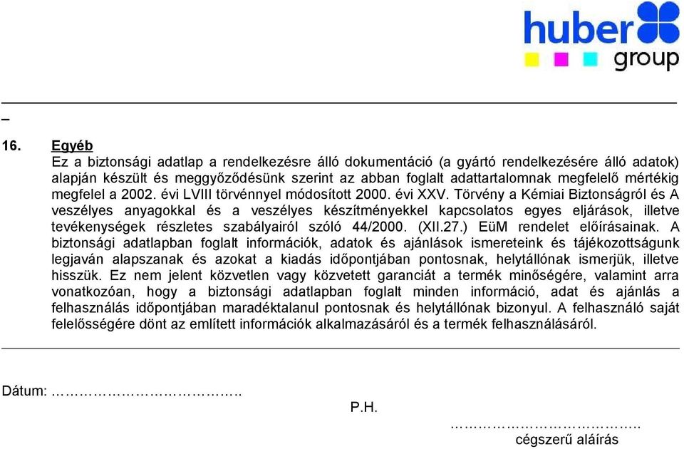 Törvény a Kémiai Biztonságról és A veszélyes anyagokkal és a veszélyes készítményekkel kapcsolatos egyes eljárások, illetve tevékenységek részletes szabályairól szóló 44/2000. (XII.27.