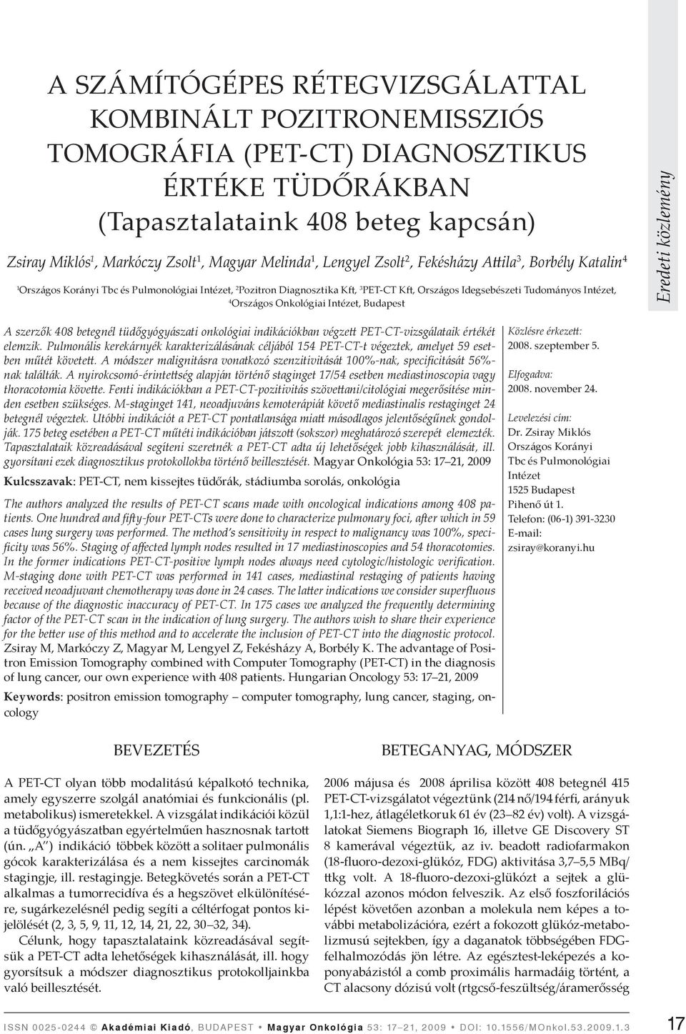 Onkológiai Intézet, Budapest A szerzők 408 betegnél tüdőgyógyászati onkológiai indikációkban végze PET-CT-vizsgálataik értékét elemzik.