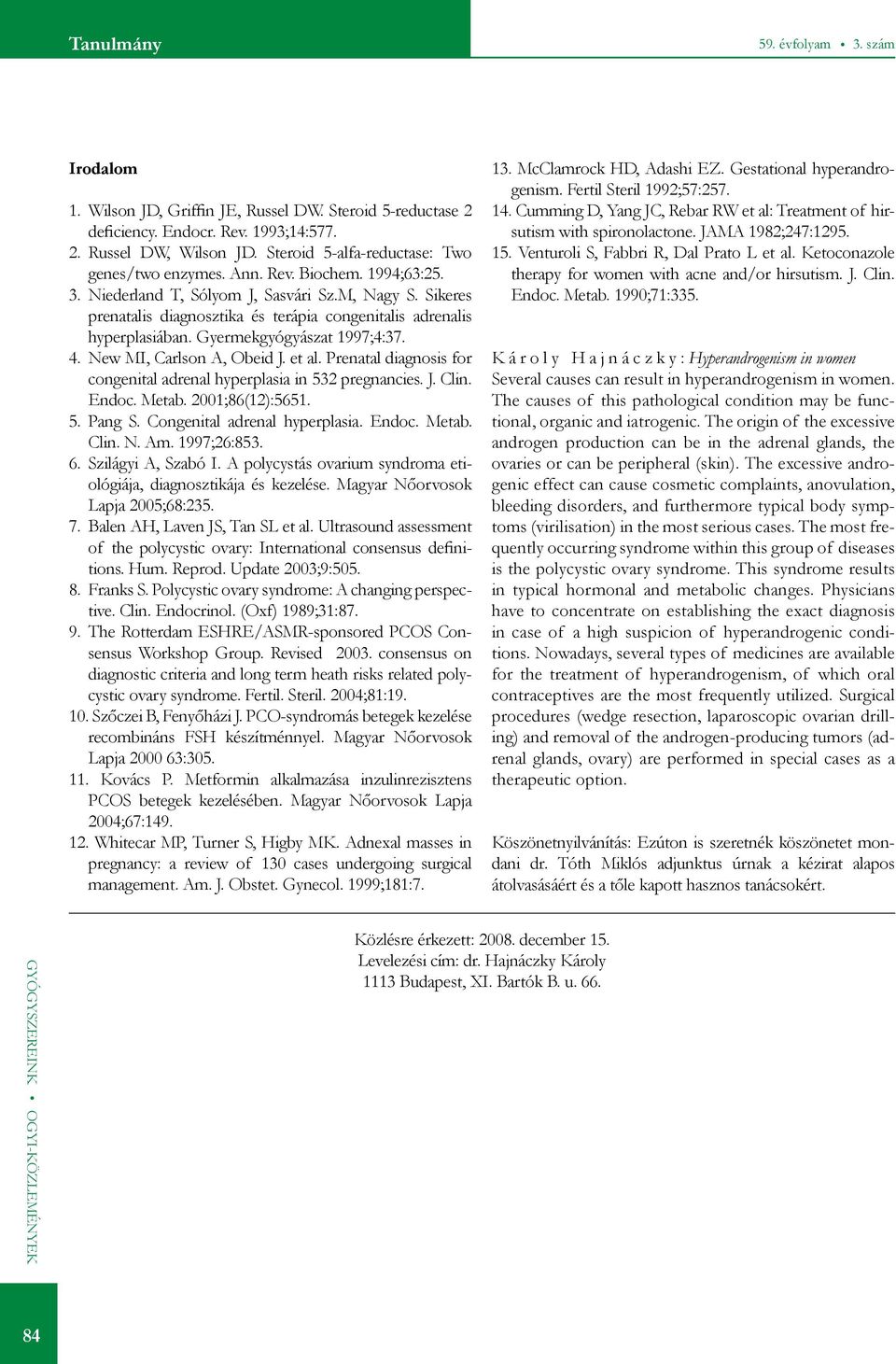 Sikeres prenatalis diagnosztika és terápia congenitalis adrenalis hyperplasiában. Gyermekgyógyászat 1997;4:37. 4. New MI, Carlson A, Obeid J. et al.