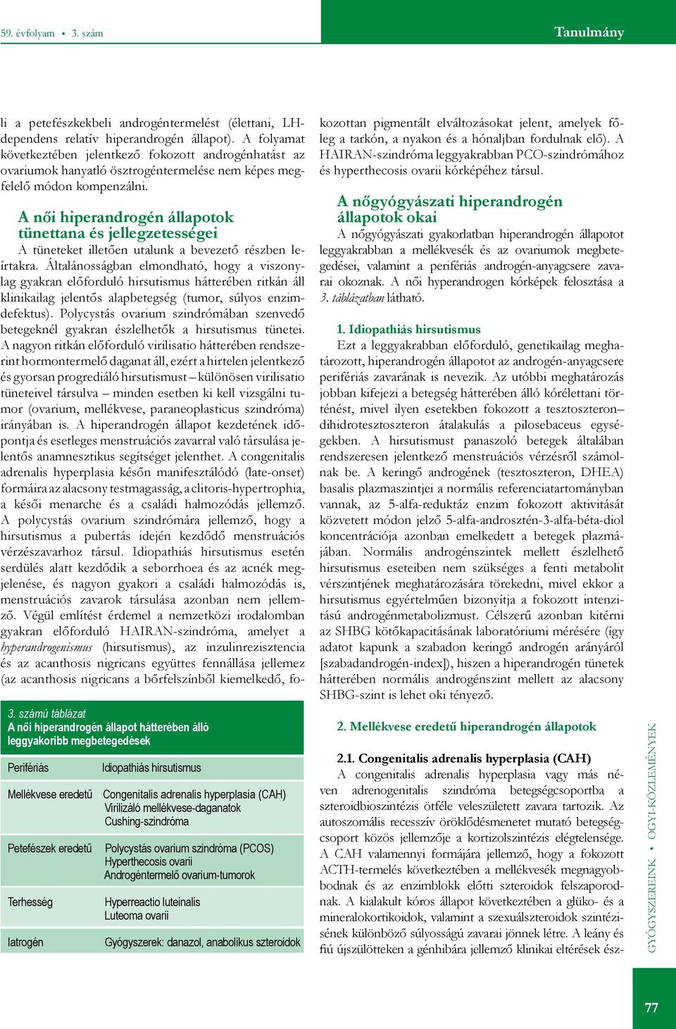 számú táblázat A női hiperandrogén állapot hátterében álló leggyakoribb megbetegedések Perifériás Mellékvese eredetű Petefészek eredetű Terhesség Iatrogén Idiopathiás hirsutismus Congenitalis