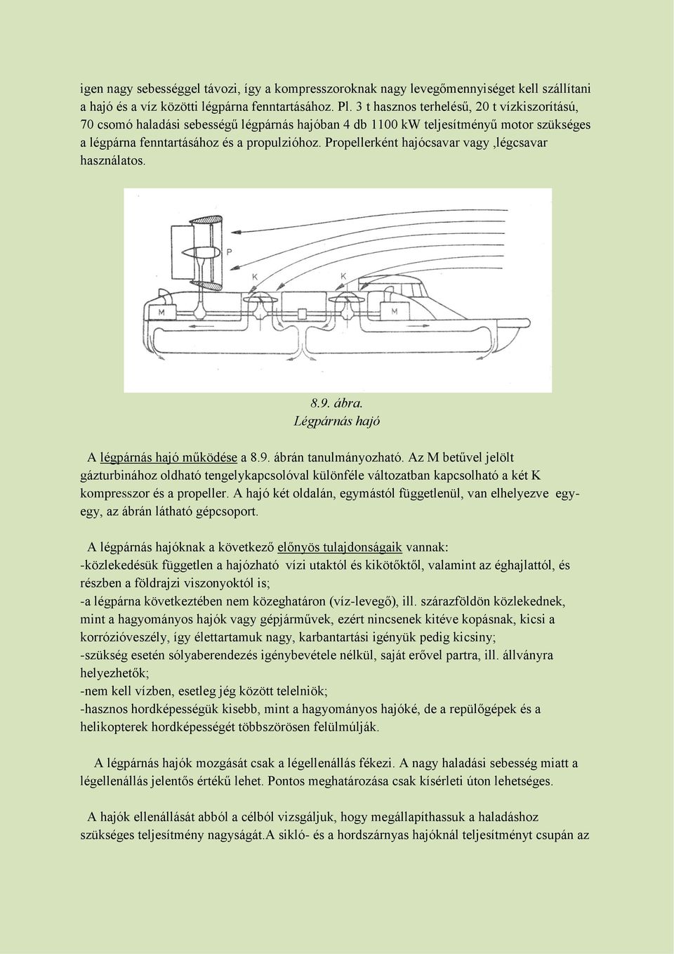 Propellerként hajócsavar vagy,légcsavar használatos. 8.9. ábra. Légpárnás hajó A légpárnás hajó működése a 8.9. ábrán tanulmányozható.