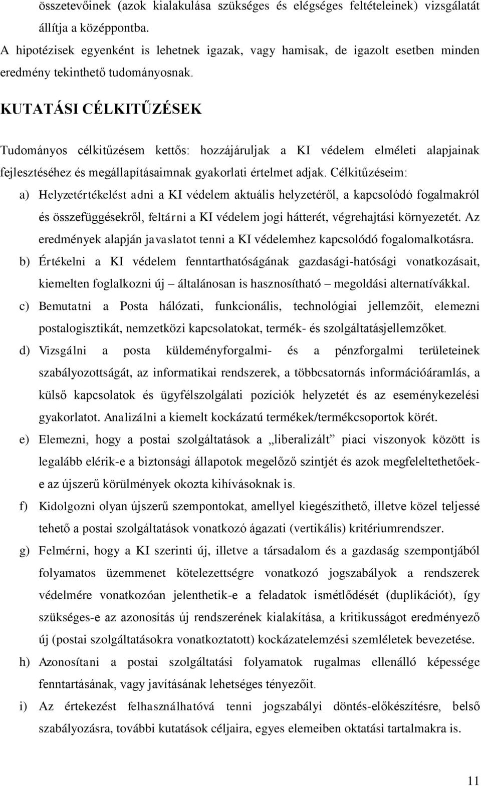 KUTATÁSI CÉLKITŰZÉSEK Tudományos célkitűzésem kettős: hozzájáruljak a KI védelem elméleti alapjainak fejlesztéséhez és megállapításaimnak gyakorlati értelmet adjak.