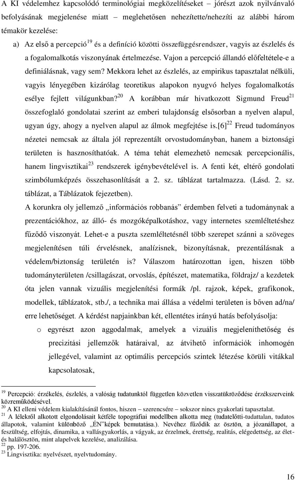 Mekkora lehet az észlelés, az empirikus tapasztalat nélküli, vagyis lényegében kizárólag teoretikus alapokon nyugvó helyes fogalomalkotás esélye fejlett világunkban?