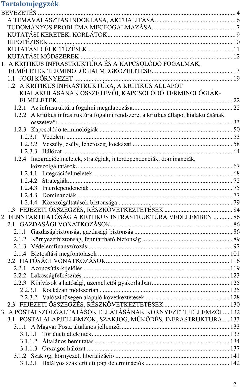 2 A KRITIKUS INFRASTRUKTÚRA, A KRITIKUS ÁLLAPOT KIALAKULÁSÁNAK ÖSSZETEVŐI, KAPCSOLÓDÓ TERMINOLÓGIÁK- ELMÉLETEK... 22 1.2.1 Az infrastruktúra fogalmi megalapozása... 22 1.2.2 A kritikus infrastruktúra fogalmi rendszere, a kritikus állapot kialakulásának összetevői.