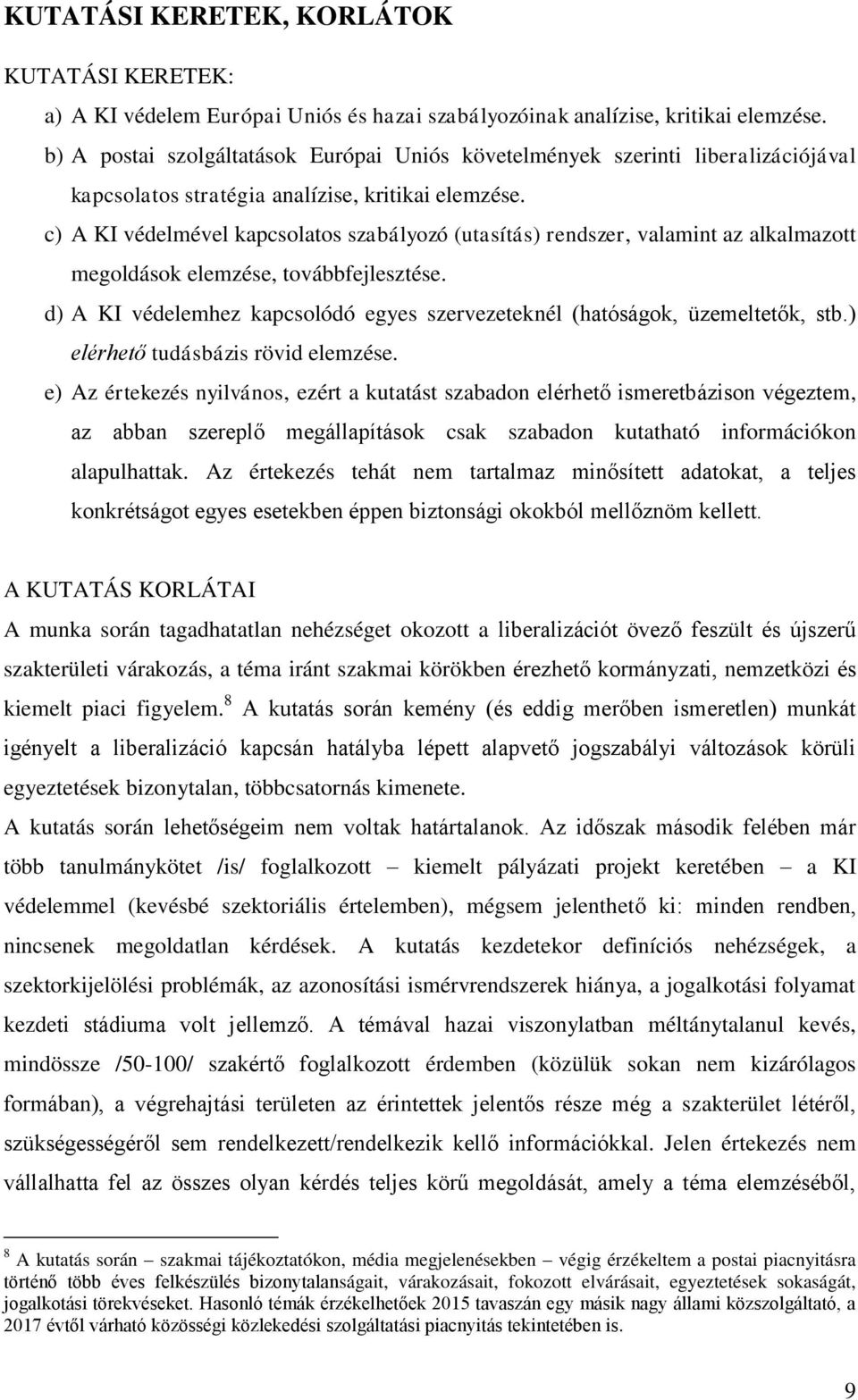 c) A KI védelmével kapcsolatos szabályozó (utasítás) rendszer, valamint az alkalmazott megoldások elemzése, továbbfejlesztése.