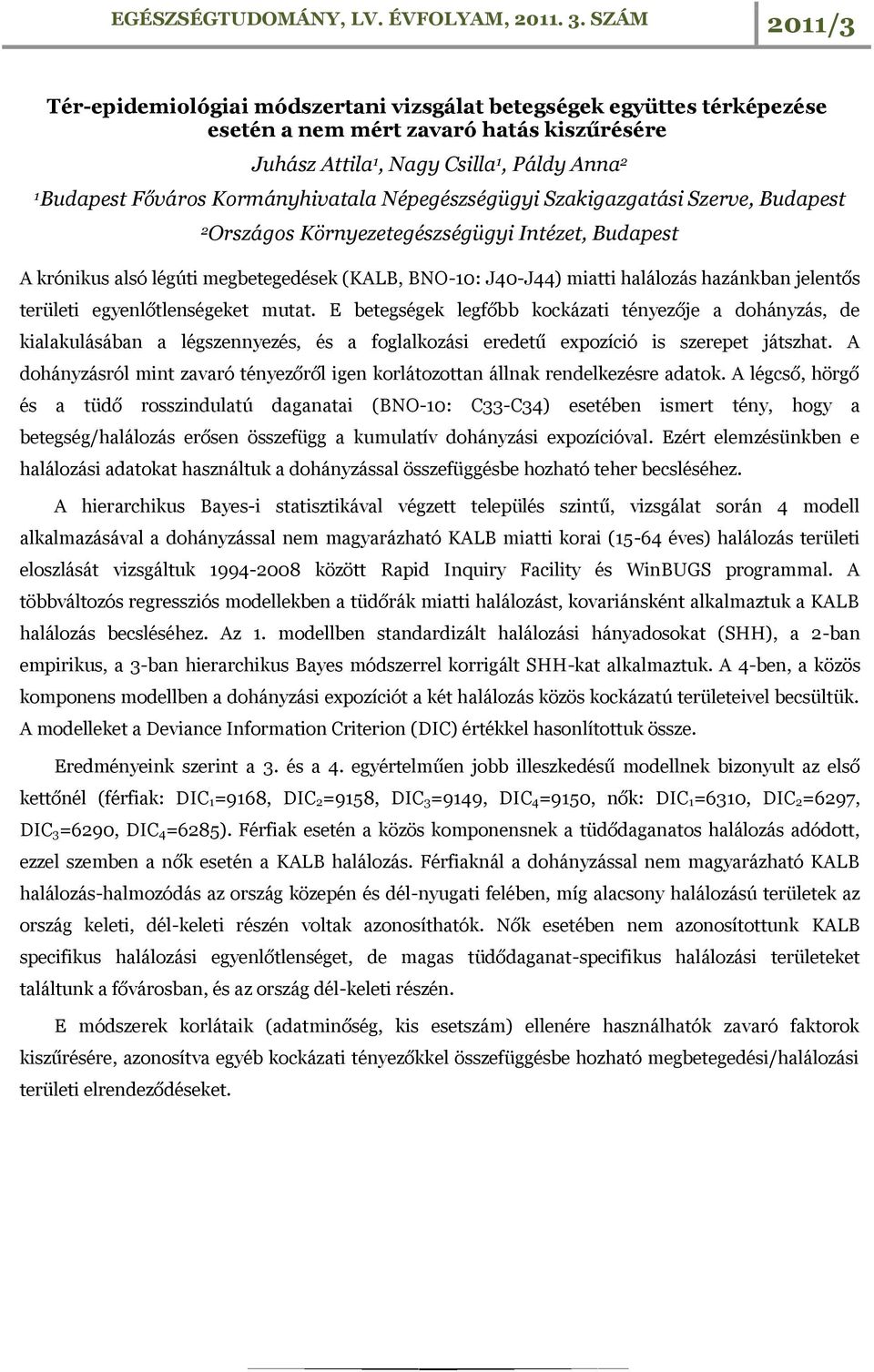 területi egyenlőtlenségeket mutat. E betegségek legfőbb kockázati tényezője a dohányzás, de kialakulásában a légszennyezés, és a foglalkozási eredetű expozíció is szerepet játszhat.