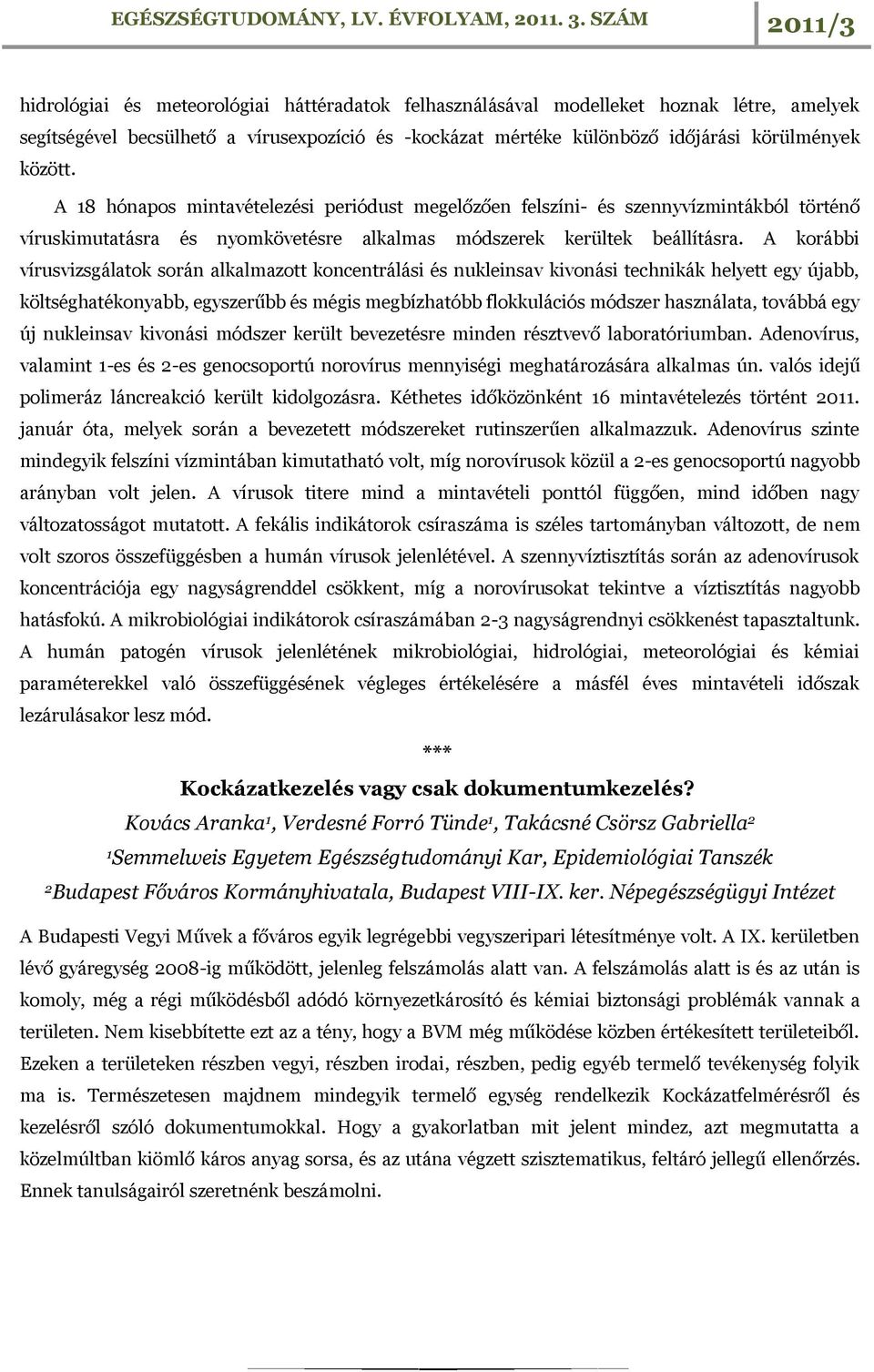 A korábbi vírusvizsgálatok során alkalmazott koncentrálási és nukleinsav kivonási technikák helyett egy újabb, költséghatékonyabb, egyszerűbb és mégis megbízhatóbb flokkulációs módszer használata,