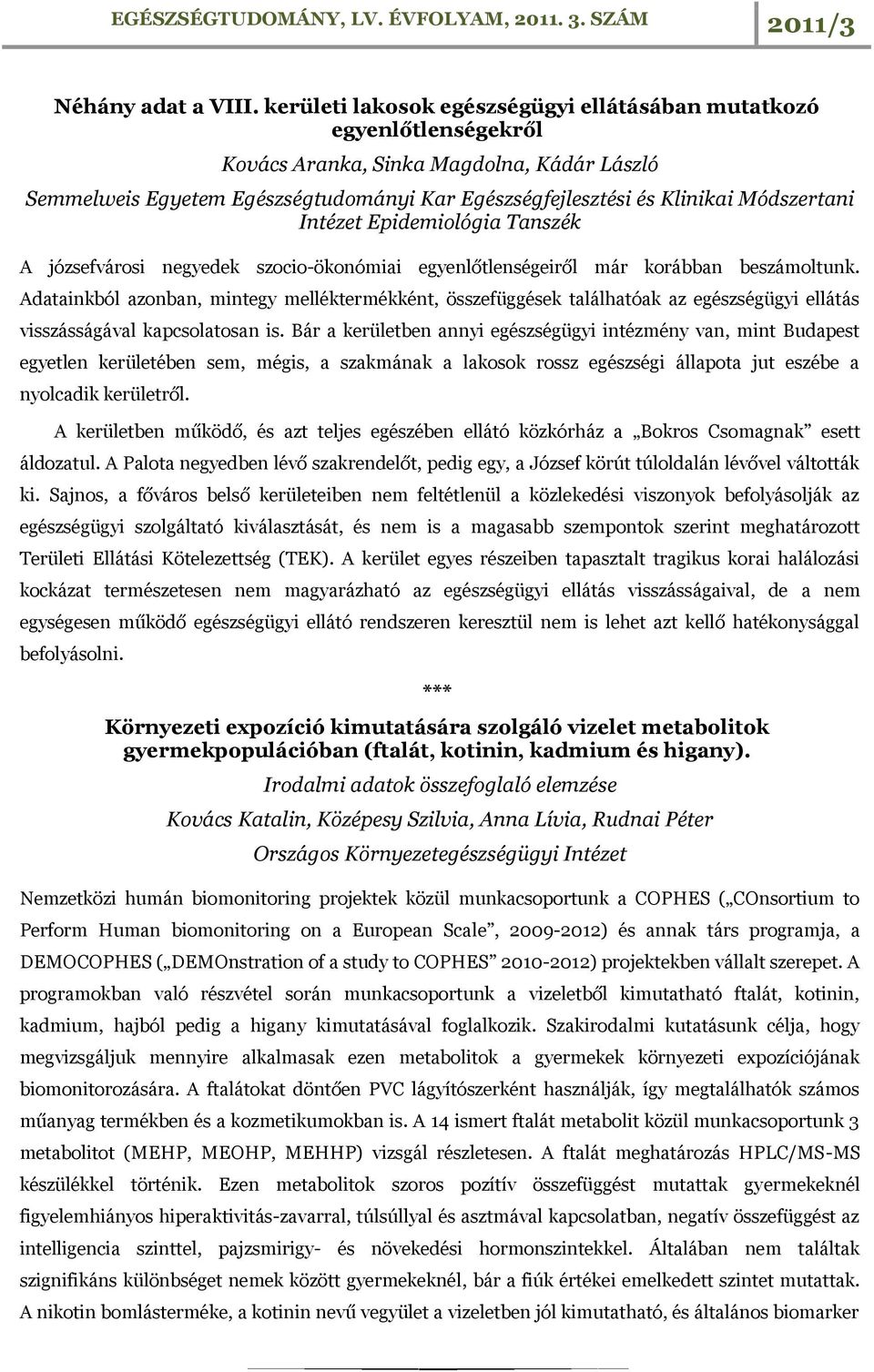 Módszertani Intézet Epidemiológia Tanszék A józsefvárosi negyedek szocio-ökonómiai egyenlőtlenségeiről már korábban beszámoltunk.