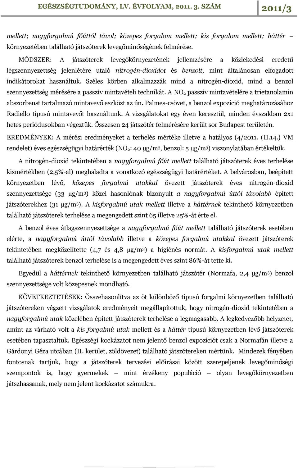 Széles körben alkalmazzák mind a nitrogén-dioxid, mind a benzol szennyezettség mérésére a passzív mintavételi technikát.