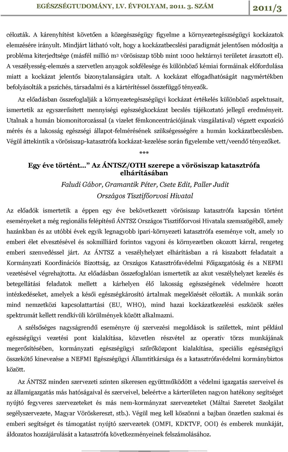 A veszélyesség-elemzés a szervetlen anyagok sokfélesége és különböző kémiai formáinak előfordulása miatt a kockázat jelentős bizonytalanságára utalt.