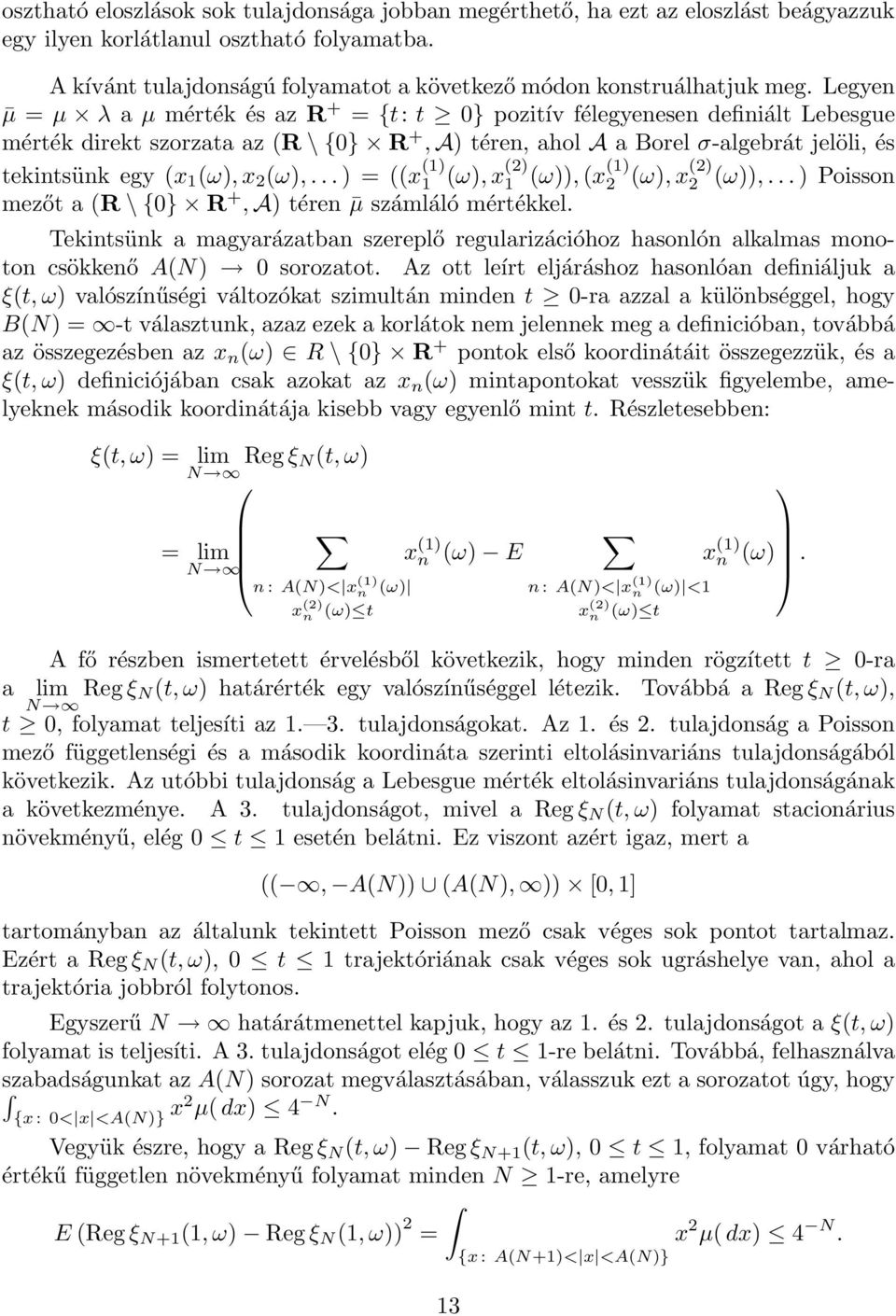 Legyen µ = µ λ a µ mérték és az R + = {t: t 0} pozitív félegyenesen definiált Lebesgue mérték direkt szorzata az (R \ {0} R +, A) téren, ahol A a Borel σ-algebrát jelöli, és tekintsünk egy (x 1 (ω),x