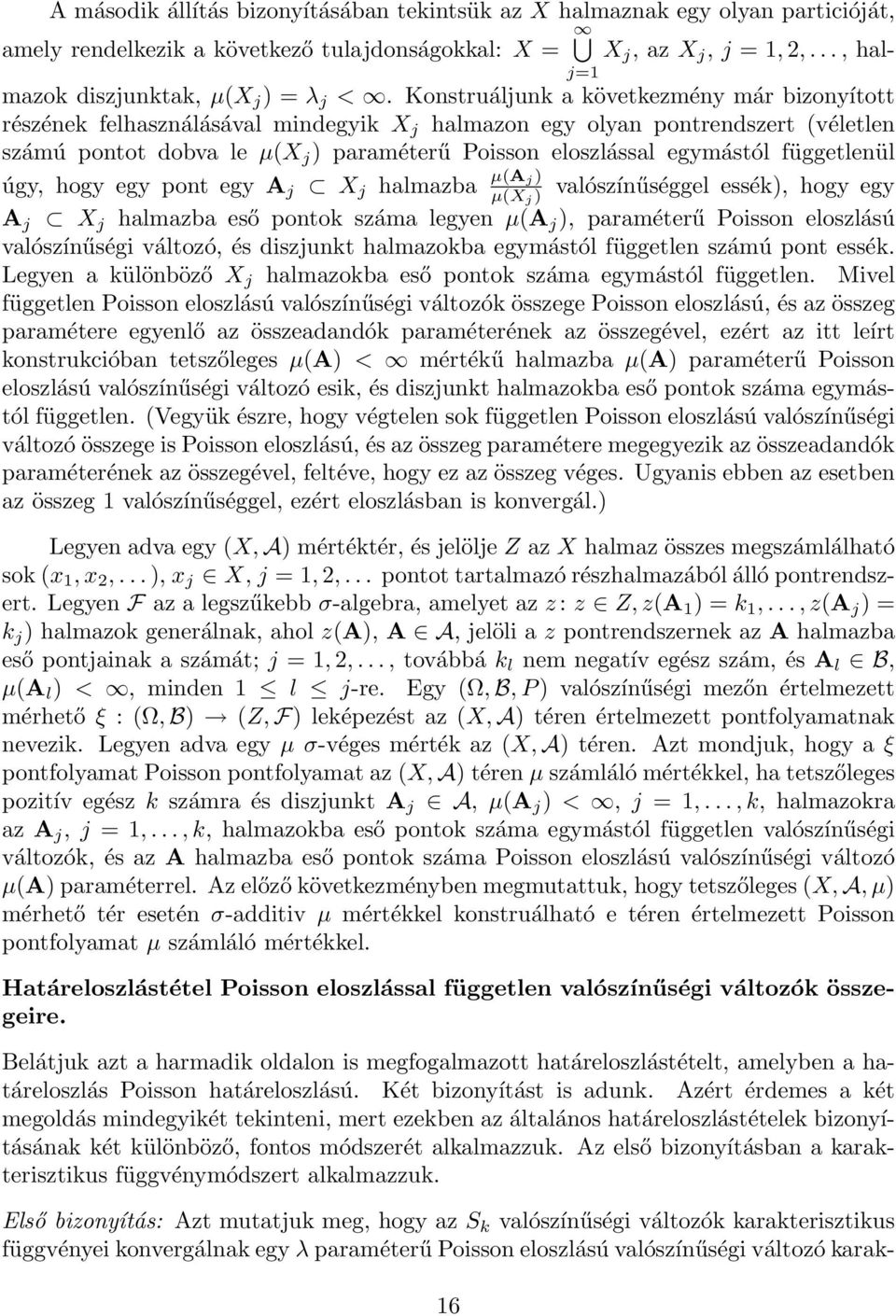 függetlenül valószínűséggel essék), hogy egy A j X j halmazba eső pontok száma legyen µ(a j ), paraméterű Poisson eloszlású valószínűségi változó, és diszjunkt halmazokba egymástól független számú