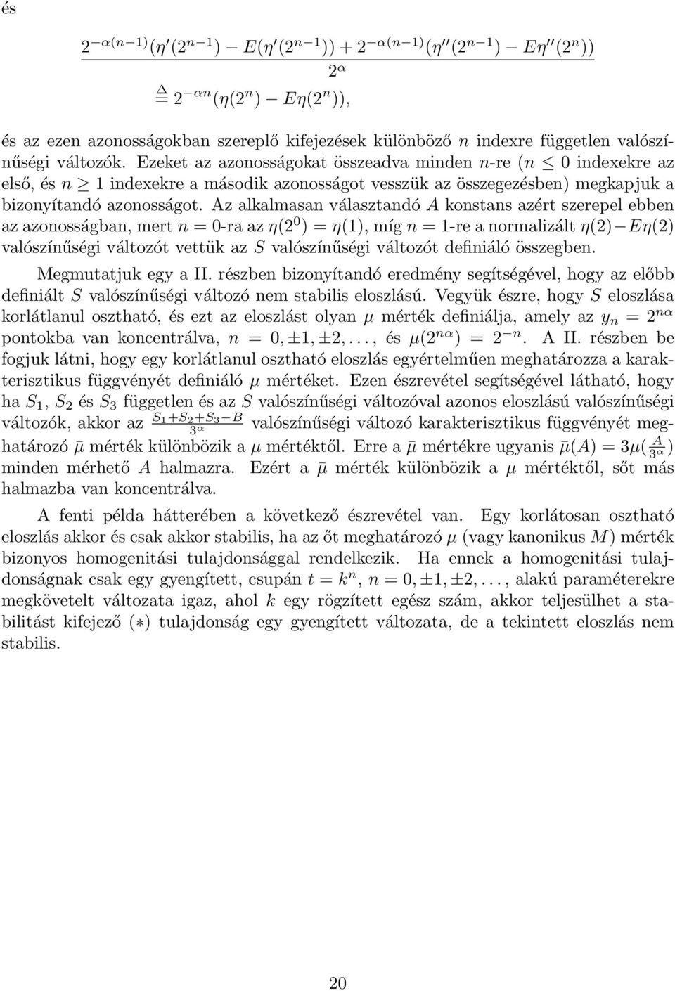 Az alkalmasan választandó A konstans azért szerepel ebben az azonosságban, mert n = 0-ra az η(2 0 ) = η(1), míg n = 1-re a normalizált η(2) Eη(2) valószínűségi változót vettük az S valószínűségi