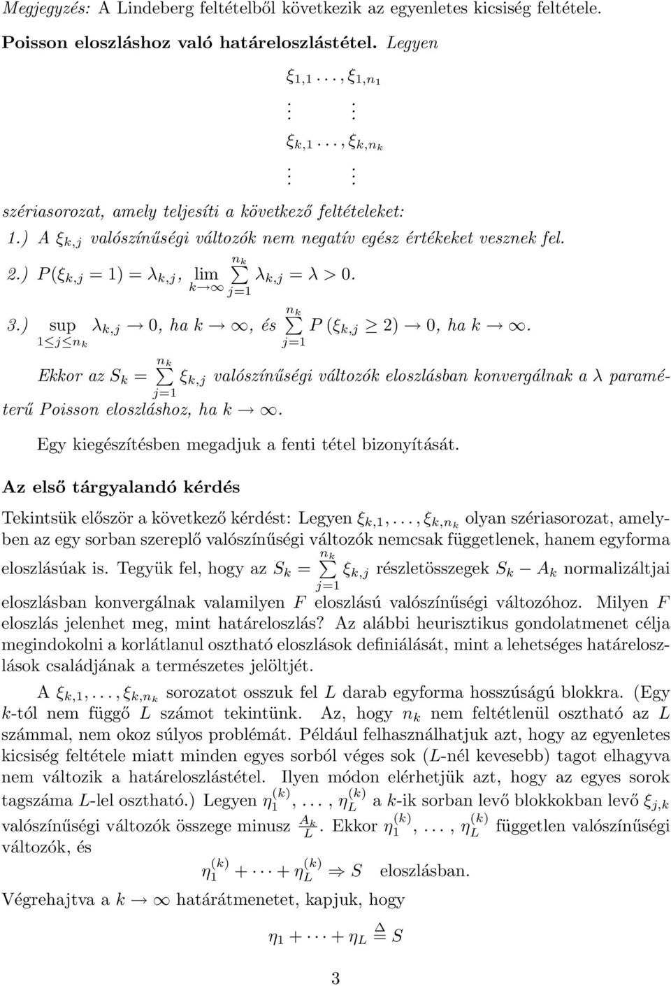 ) sup λ k,j 0, ha k, és nk P (ξ k,j 2) 0, ha k. 1 j n k Ekkor az S k = n k ξ k,j valószínűségi változók eloszlásban konvergálnak a λ paraméterű Poisson eloszláshoz, ha k.