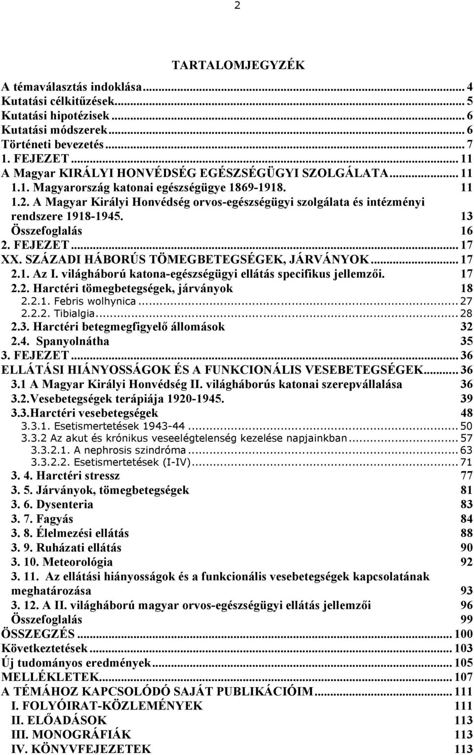 A Magyar Királyi Honvédség orvos-egészségügyi szolgálata és intézményi rendszere 1918-1945. 13 Összefoglalás 16 2. FEJEZET... 17 XX. SZÁZADI HÁBORÚS TÖMEGBETEGSÉGEK, JÁRVÁNYOK... 17 2.1. Az I.