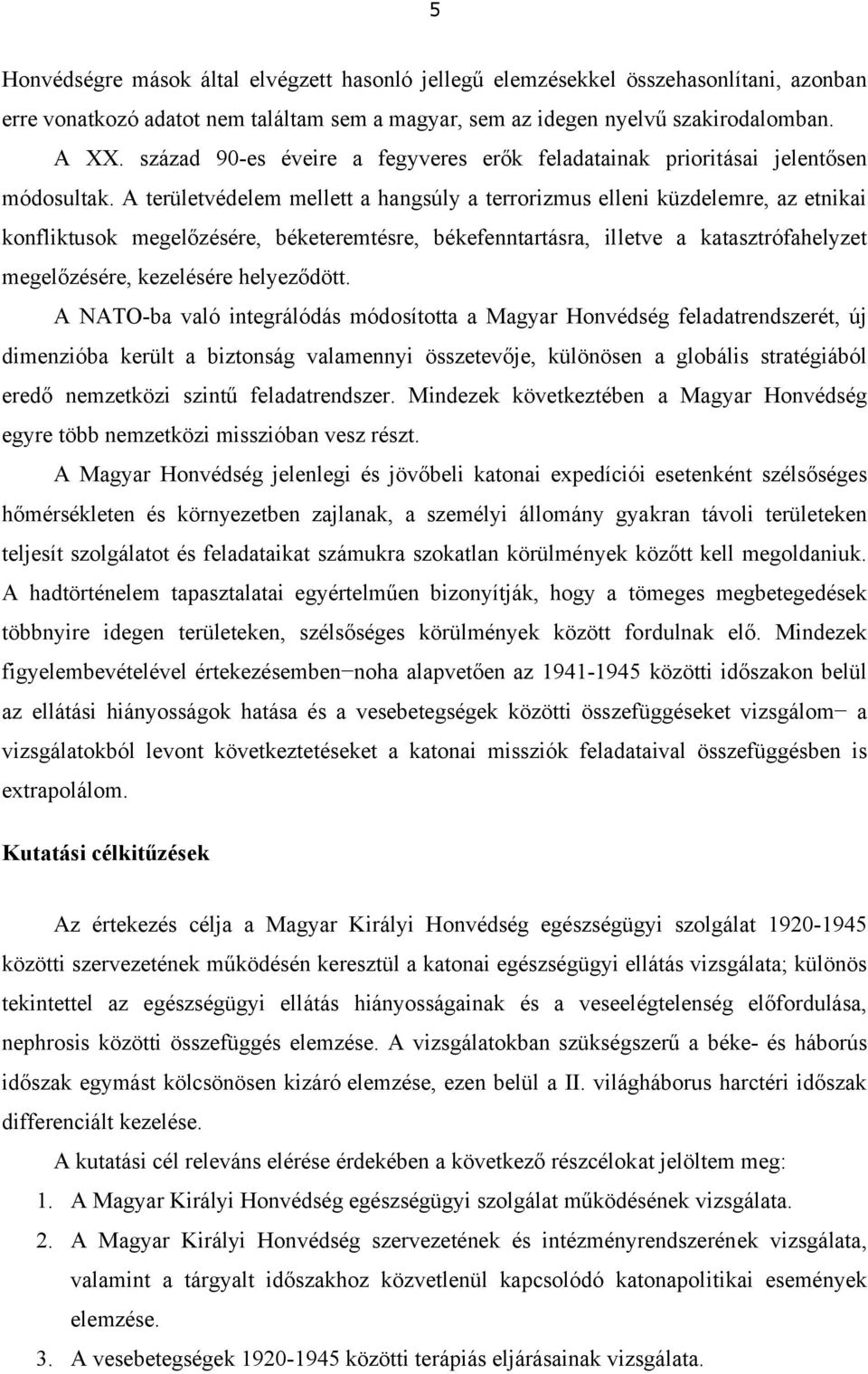 A területvédelem mellett a hangsúly a terrorizmus elleni küzdelemre, az etnikai konfliktusok megelőzésére, béketeremtésre, békefenntartásra, illetve a katasztrófahelyzet megelőzésére, kezelésére