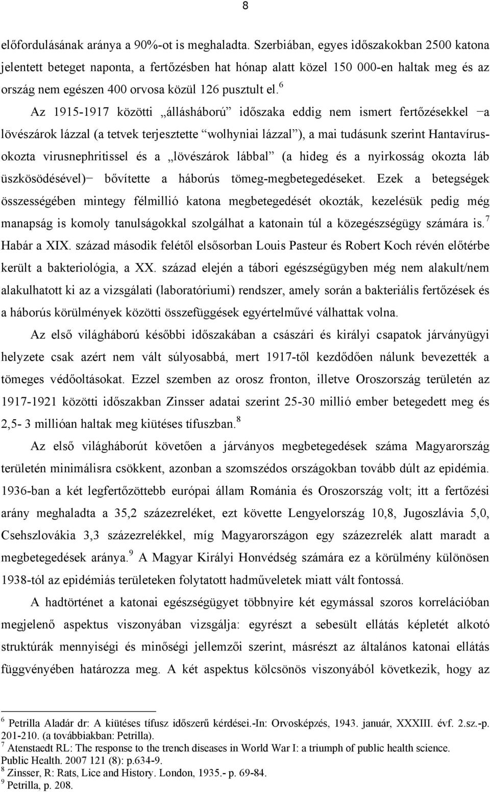 6 Az 1915-1917 közötti állásháború időszaka eddig nem ismert fertőzésekkel a lövészárok lázzal (a tetvek terjesztette wolhyniai lázzal ), a mai tudásunk szerint Hantavírusokozta virusnephritissel és