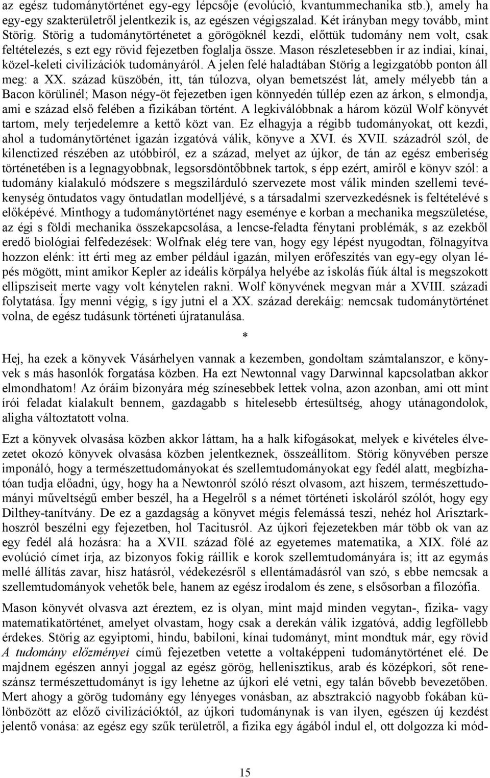 Mason részletesebben ír az indiai, kínai, közel-keleti civilizációk tudományáról. A jelen felé haladtában Störig a legizgatóbb ponton áll meg: a XX.