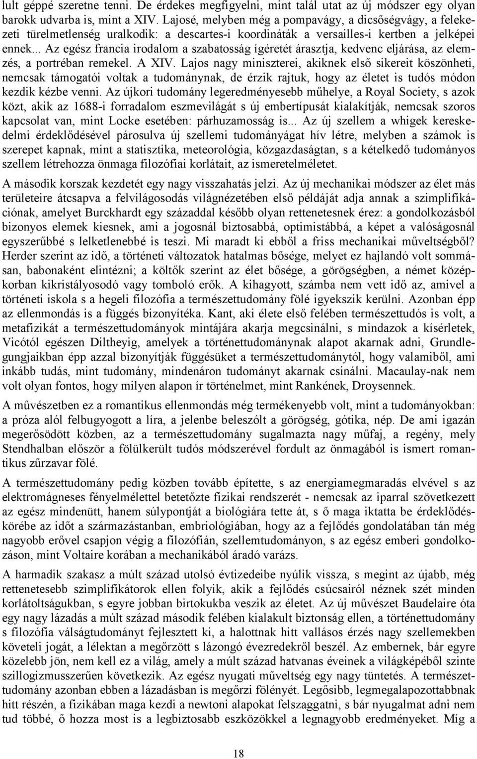 .. Az egész francia irodalom a szabatosság ígéretét árasztja, kedvenc eljárása, az elemzés, a portréban remekel. A XIV.