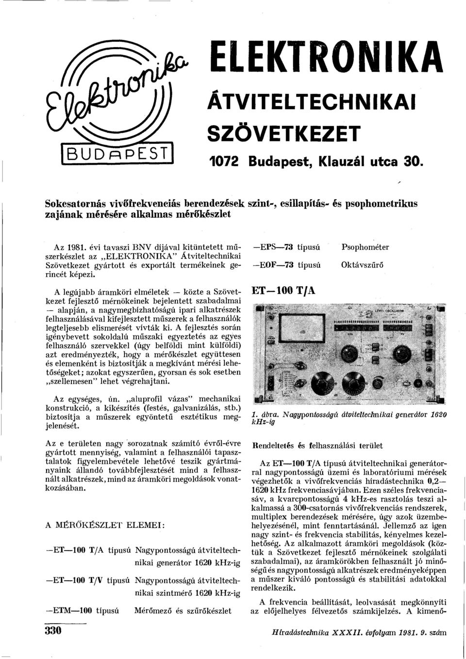 évi tavaszi BNV díjával kitüntetett műszerkészlet az ELEKTRONIKA" Átviteltechnikai Szövetkezet gyártott és exportált termékeinek gerincét képezi.