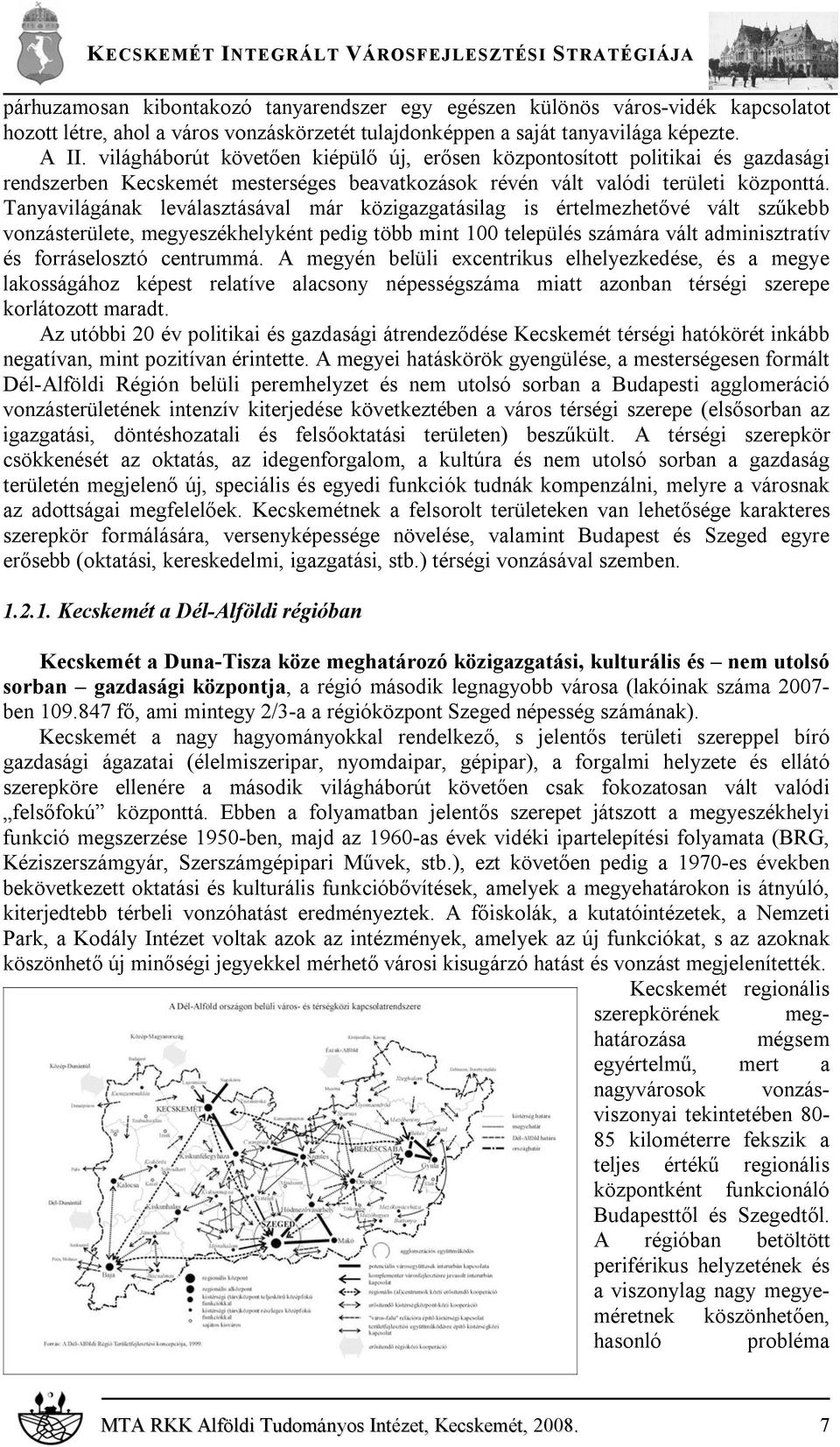 Tanyavilágának leválasztásával már közigazgatásilag is értelmezhetővé vált szűkebb vonzásterülete, megyeszékhelyként pedig több mint 100 település számára vált adminisztratív és forráselosztó