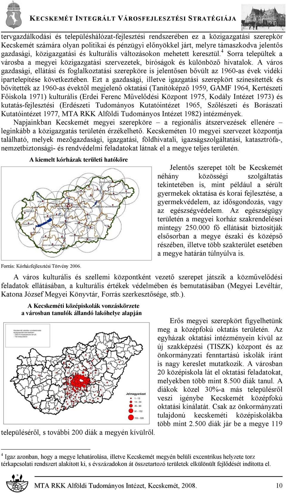 A város gazdasági, ellátási és foglalkoztatási szerepköre is jelentősen bővült az 1960-as évek vidéki ipartelepítése következtében.