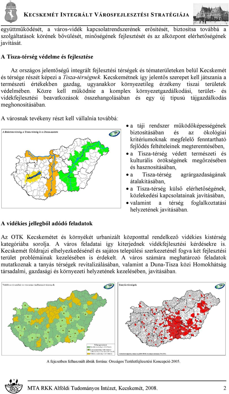 Kecskemétnek így jelentős szerepet kell játszania a természeti értékekben gazdag, ugyanakkor környezetileg érzékeny tiszai területek védelmében.