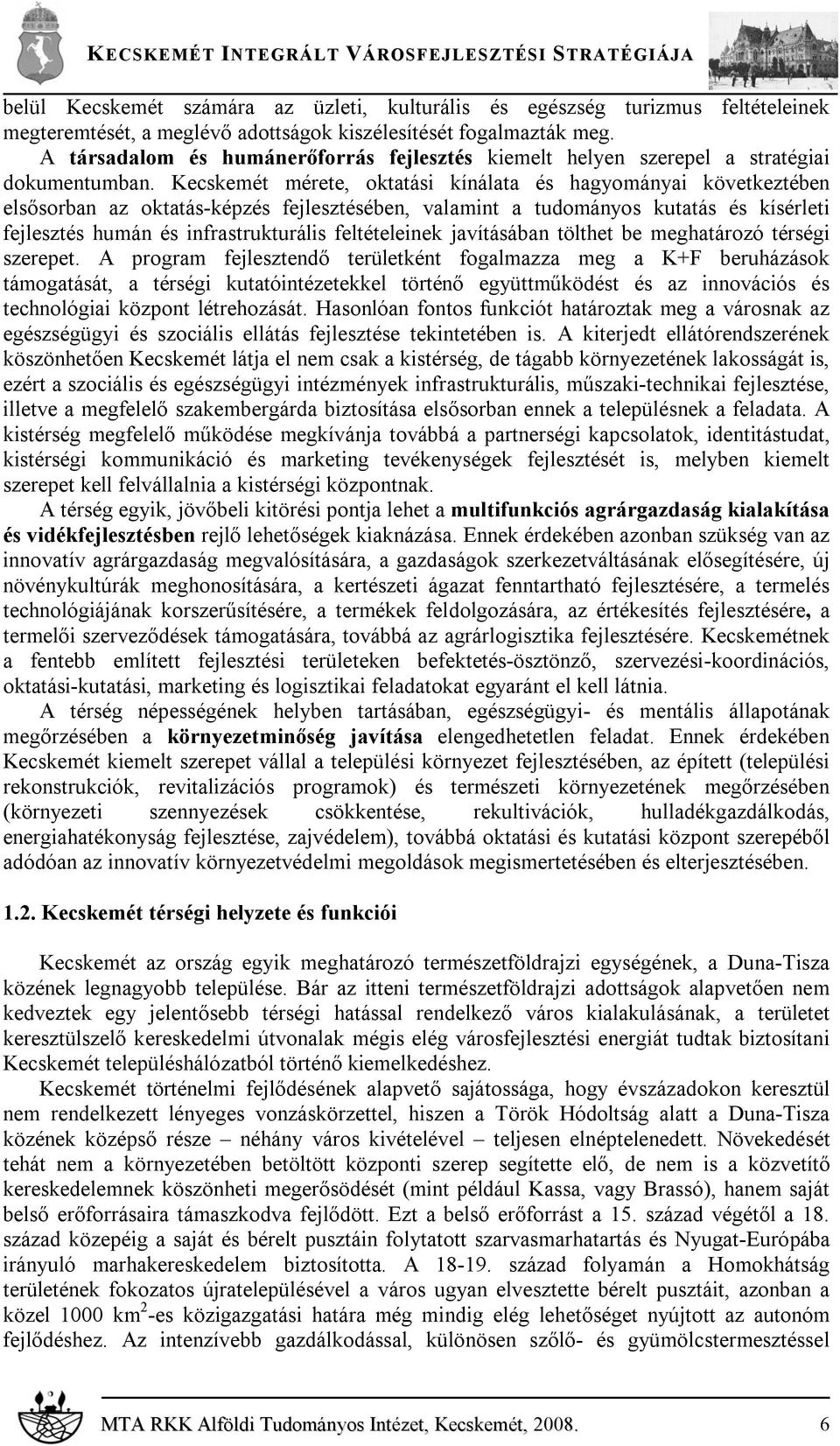 Kecskemét mérete, oktatási kínálata és hagyományai következtében elsősorban az oktatás-képzés fejlesztésében, valamint a tudományos kutatás és kísérleti fejlesztés humán és infrastrukturális