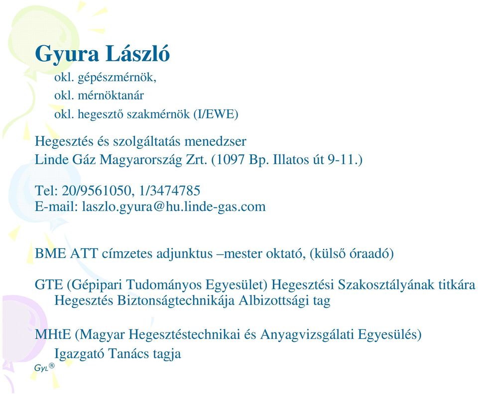 ) Tel: 20/9561050, 1/3474785 E-mail: laszlo.gyura@hu.linde-gas.