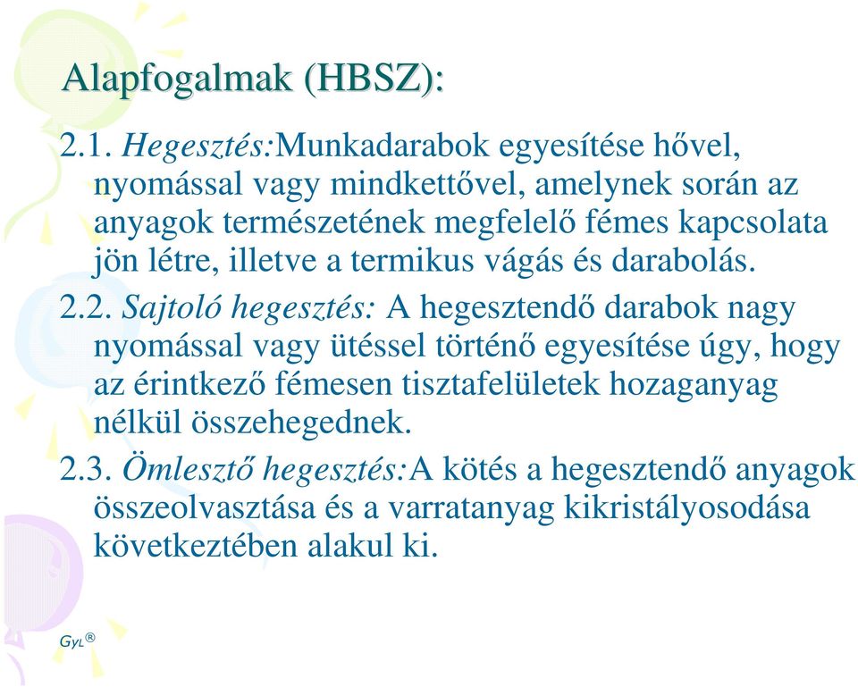 kapcsolata jön létre, illetve a termikus vágás és darabolás. 2.