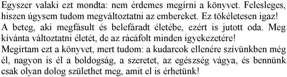 Meg kívánta változtatni életét, de az rácáfolt minden igyekezetére!