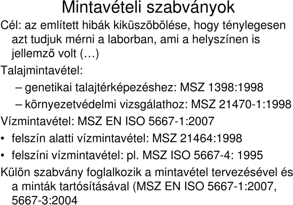 214701:1998 Vízmintavétel: MSZ EN ISO 56671:2007 felszín alatti vízmintavétel: MSZ 21464:1998 felszíni vízmintavétel: pl.