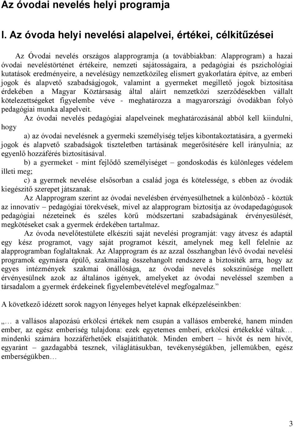 pedagógiai és pszichológiai kutatások eredményeire, a nevelésügy nemzetközileg elismert gyakorlatára építve, az emberi jogok és alapvető szabadságjogok, valamint a gyermeket megillető jogok