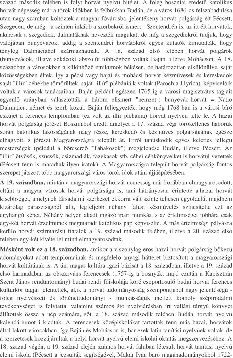 jelentékeny horvát polgárság élt Pécsett, Szegeden, de még - a szintén inkább a szerbekről ismert - Szentendrén is.