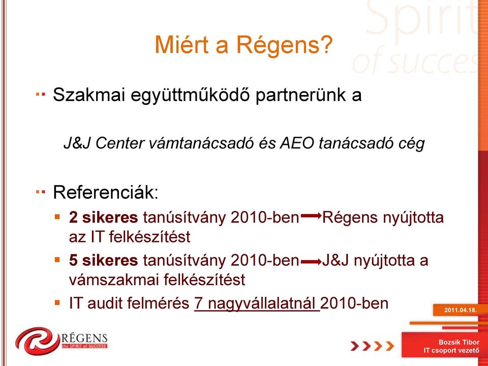 tanácsadó cég Referenciák: 2 sikeres tanúsítvány 2010-ben az IT