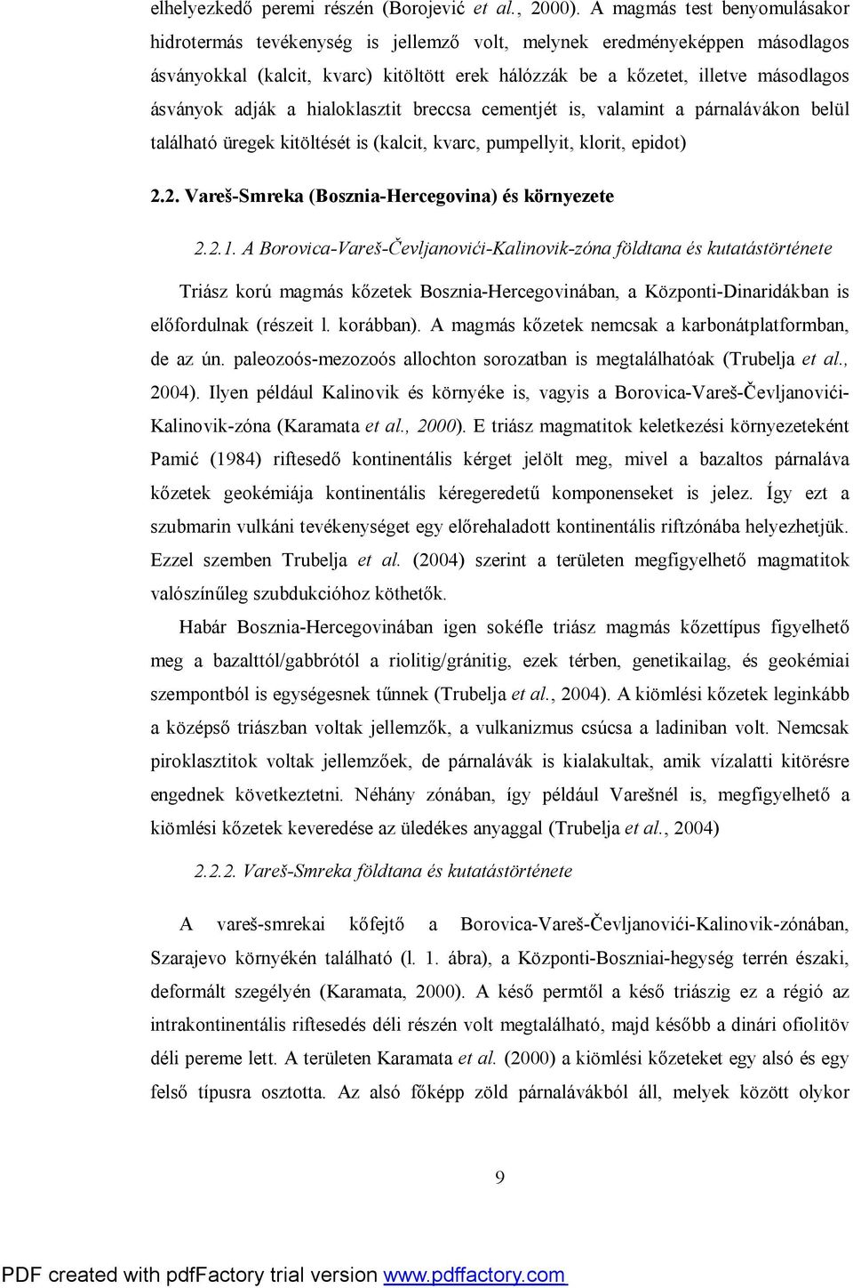 adják a hialoklasztit breccsa cementjét is, valamint a párnalávákon belül található üregek kitöltését is (kalcit, kvarc, pumpellyit, klorit, epidot) 2.