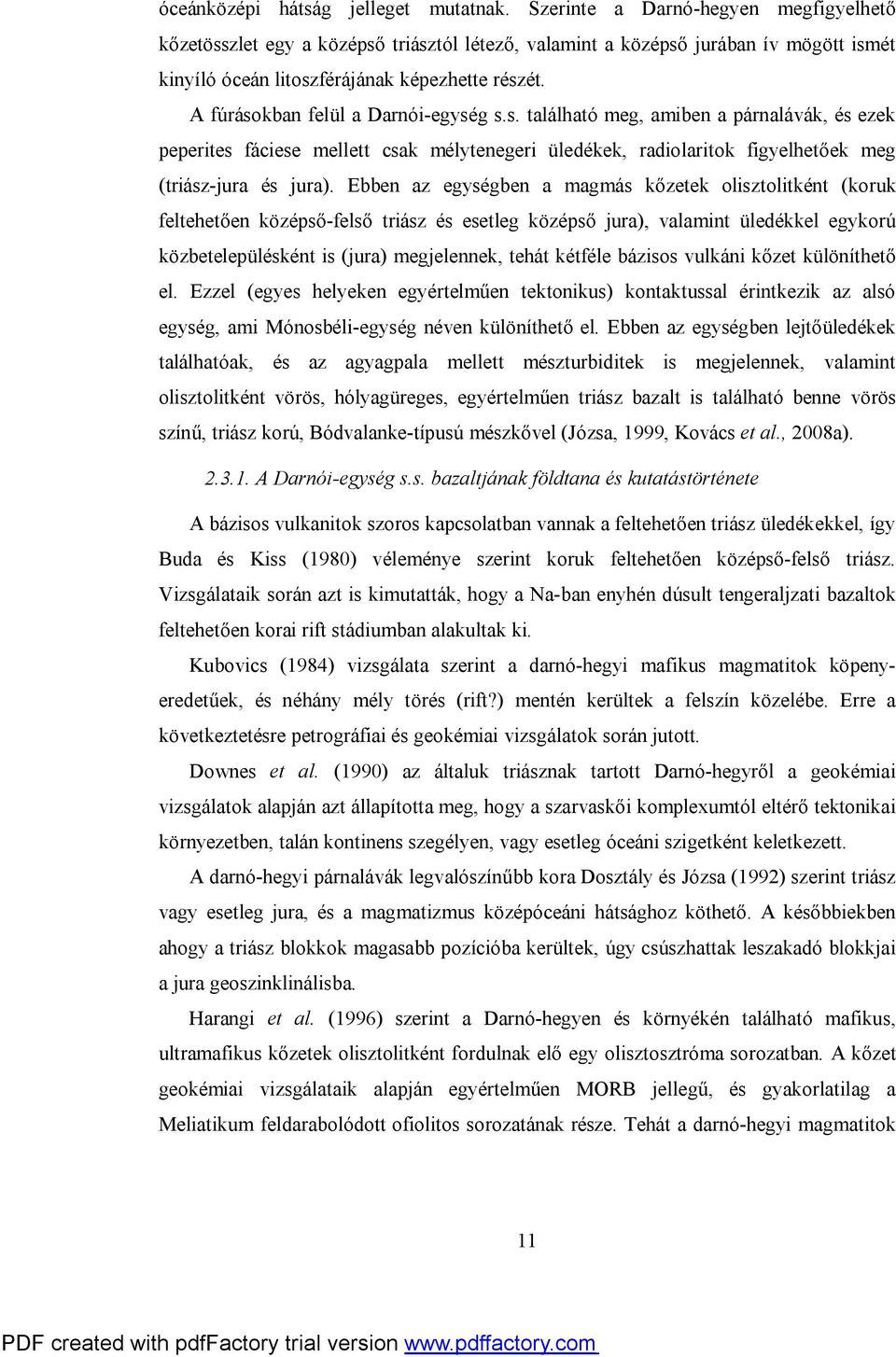 A fúrásokban felül a Darnói-egység s.s. található meg, amiben a párnalávák, és ezek peperites fáciese mellett csak mélytenegeri üledékek, radiolaritok figyelhetőek meg (triász-jura és jura).