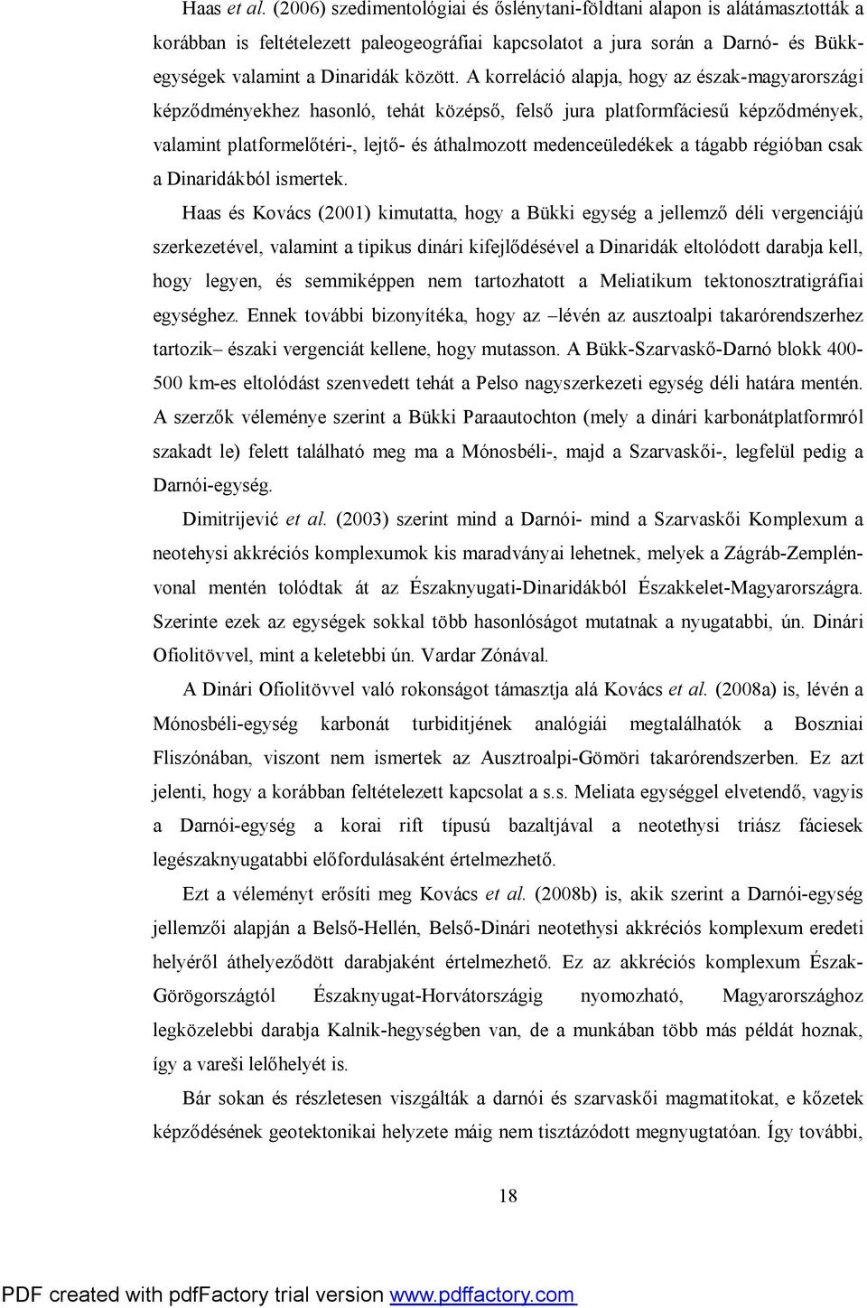 A korreláció alapja, hogy az észak-magyarországi képződményekhez hasonló, tehát középső, felső jura platformfáciesű képződmények, valamint platformelőtéri-, lejtő- és áthalmozott medenceüledékek a