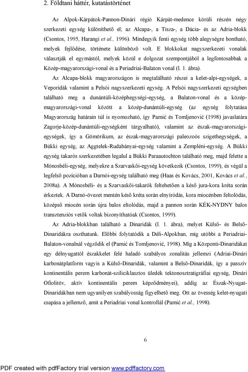 E blokkokat nagyszerkezeti vonalak választják el egymástól, melyek közül e dolgozat szempontjából a legfontosabbak a Közép-magyarországi-vonal és a Periadriai-Balaton vonal (l. 1. ábra).