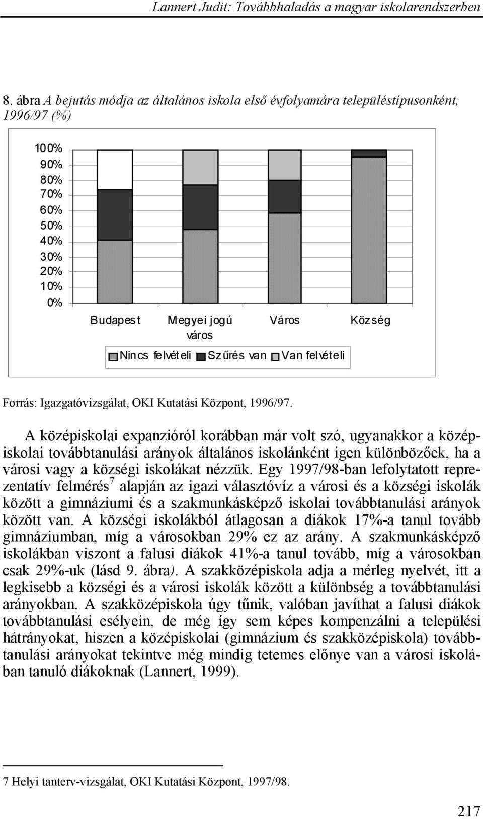 A középiskolai expanzióról korábban már volt szó, ugyanakkor a középiskolai továbbtanulási arányok általános iskolánként igen különbözőek, ha a városi vagy a községi iskolákat nézzük.