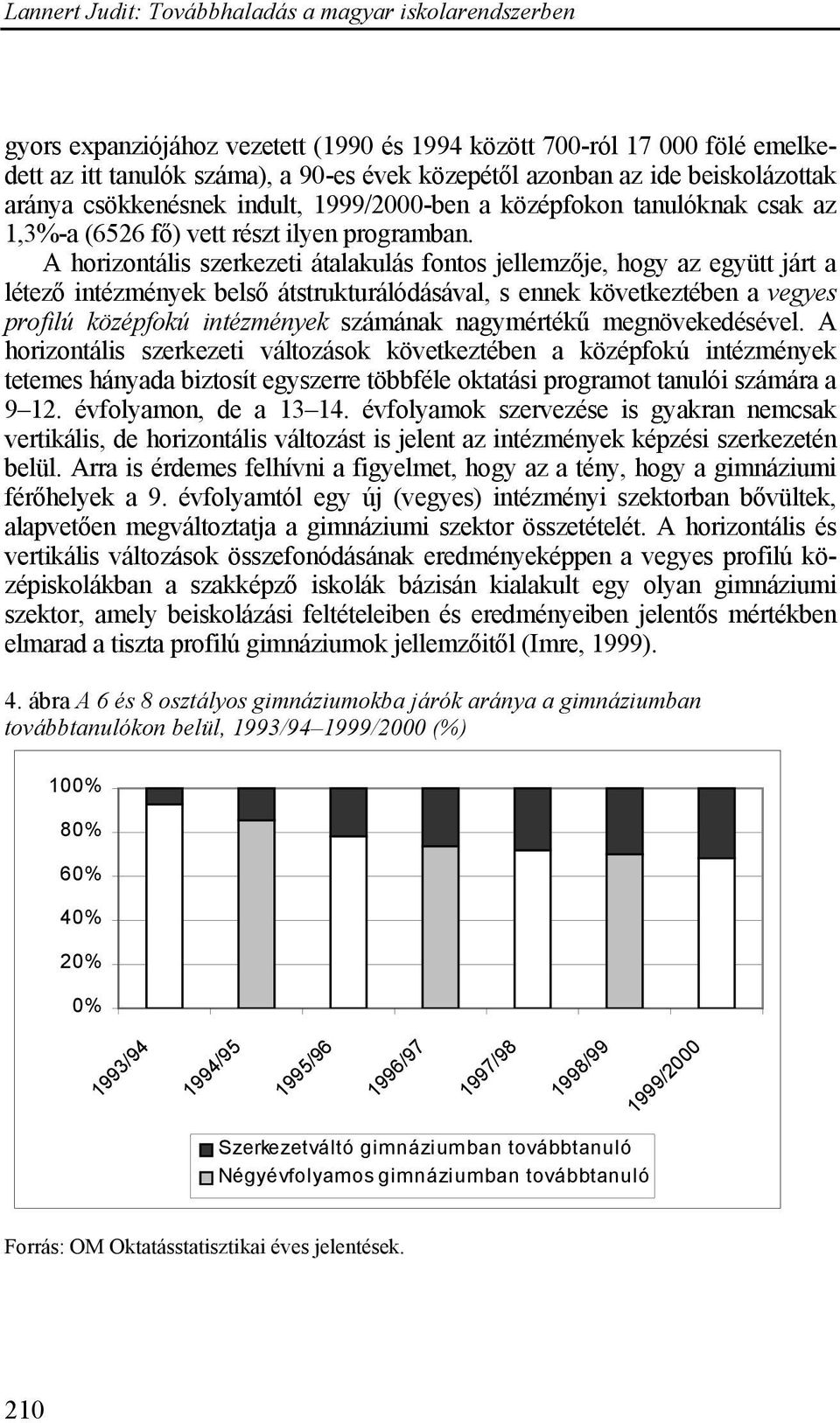 A horizontális szerkezeti átalakulás fontos jellemzője, hogy az együtt járt a létező intézmények belső átstrukturálódásával, s ennek következtében a vegyes profilú középfokú intézmények számának