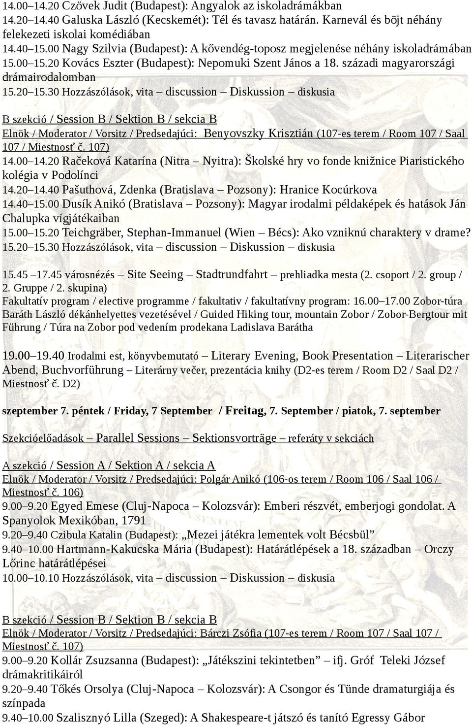 30 Hozzászólások, vita discussion Diskussion diskusia Elnök / Moderator / Vorsitz / Predsedajúci: Benyovszky Krisztián (107-es terem / Room 107 / Saal 107 / Miestnosť č. 107) 14.00 14.
