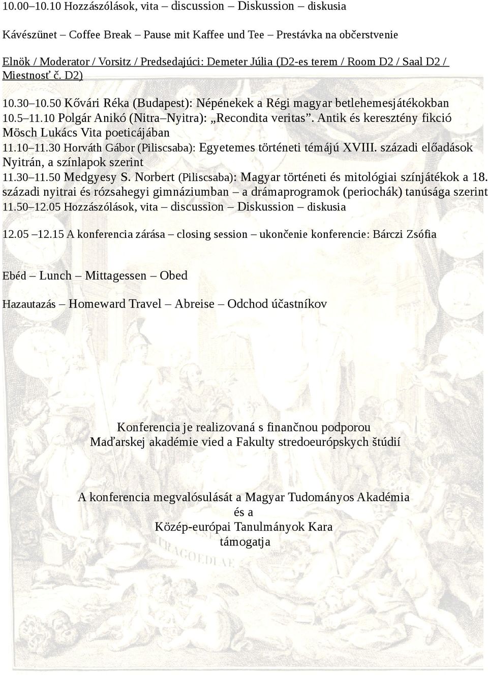 30 Horváth Gábor (Piliscsaba): Egyetemes történeti témájú XVIII. századi előadások Nyitrán, a színlapok szerint 11.30 11.50 Medgyesy S.