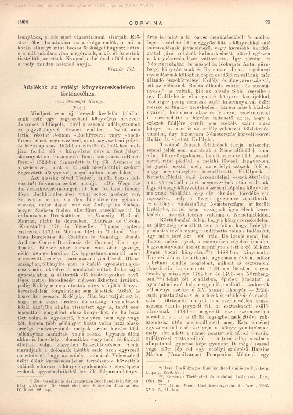 Nyugodjon békével a told ölében, a mely minden halandó anyja. Franké Pál. Adalékok az erdélyi könyvkereskedelem történetéhez. Irta.: Steinhofer K ároly. (Vége.