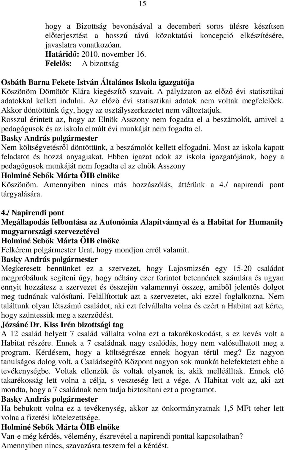 Az elızı évi statisztikai adatok nem voltak megfelelıek. Akkor döntöttünk úgy, hogy az osztályszerkezetet nem változtatjuk.