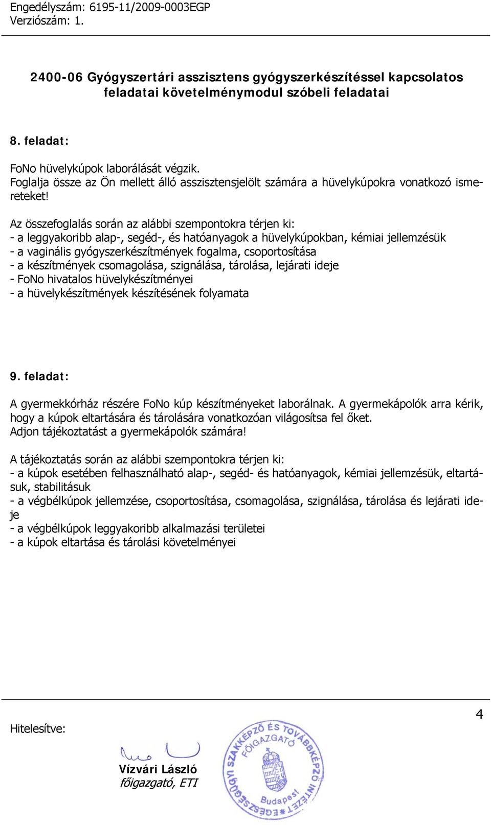 csoportosítása - a készítmények csomagolása, szignálása, tárolása, lejárati ideje - FoNo hivatalos hüvelykészítményei - a hüvelykészítmények készítésének folyamata 9.