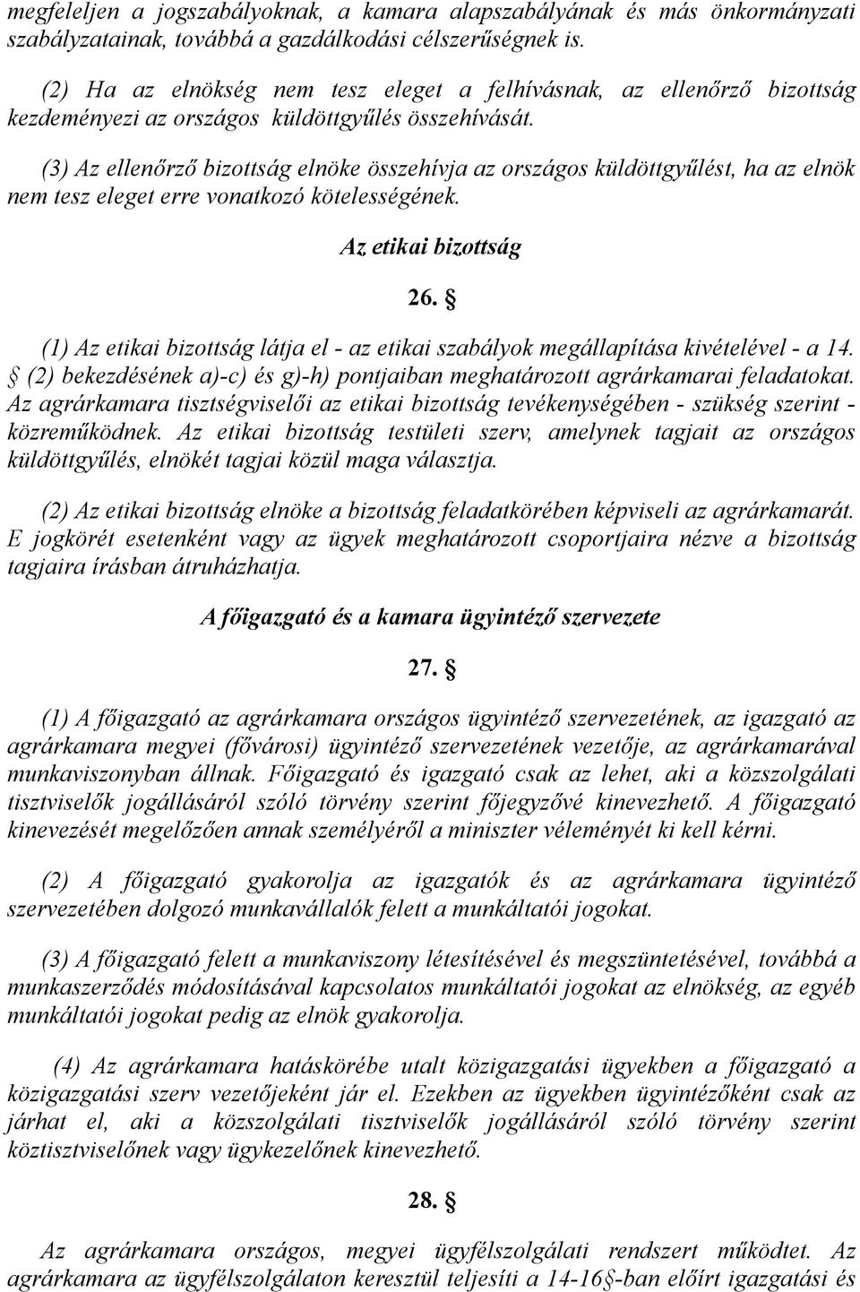 (3) Az ellenőrző bizottság elnöke összehívja az országos küldöttgyűlést, ha az elnök nem tesz eleget erre vonatkozó kötelességének. Az etikai bizottság 26.