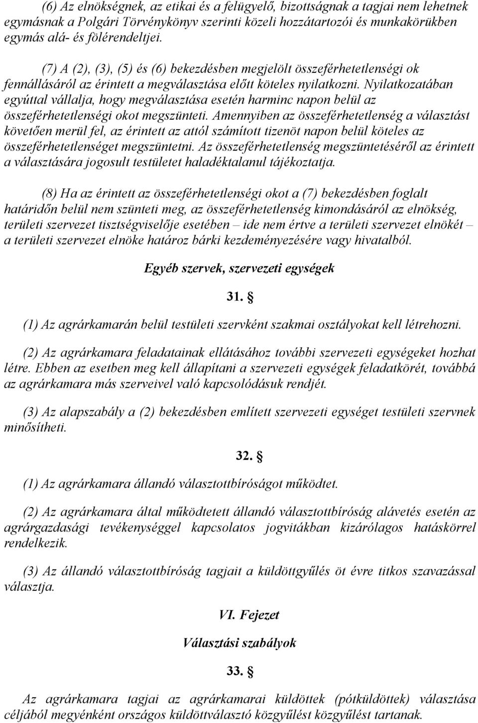 Nyilatkozatában egyúttal vállalja, hogy megválasztása esetén harminc napon belül az összeférhetetlenségi okot megszünteti.